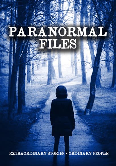 Paranormal Files: Extraordinary Stories - Ordinary People