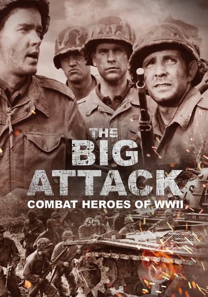 Watch The Big Attack - Combat Heroes of WWII - Free TV Shows | Tubi