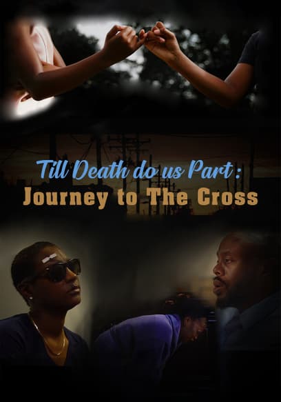 Til Death Do Us Part: Journey to the Cross