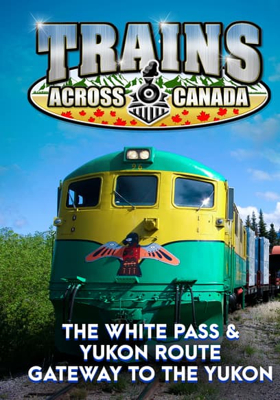 Trains Across Canada: the White Pass & Yukon Route - Gateway to the Yukon
