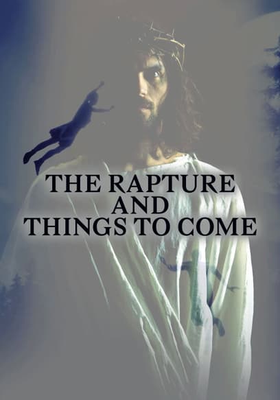 The Rapture and Things to Come
