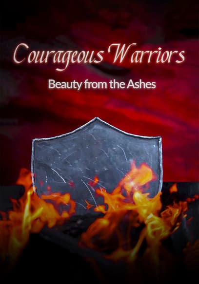 Courageous Warriors Beauty From the Ashes