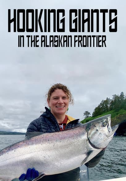Hooking Giants: In the Alaskan Frontier