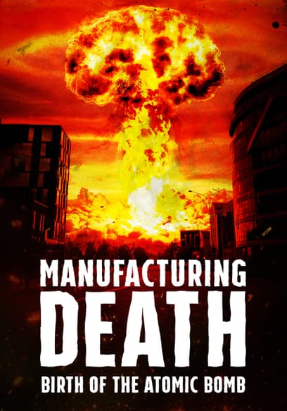 Manufacturing Death: Birth of the Atomic Bomb