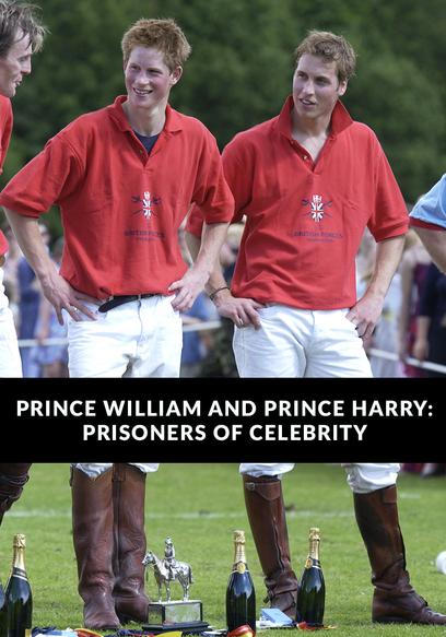 Prince William and Prince Harry: Prisoners of Celebrity