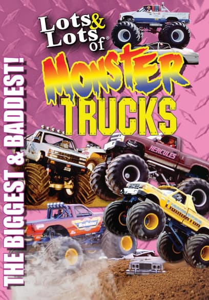 Lots & Lots of Monster Trucks: The Biggest & Baddest