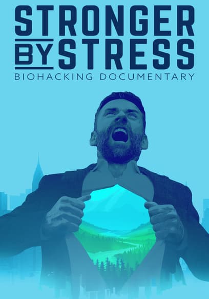 Stronger by Stress: Biohacking Documentary