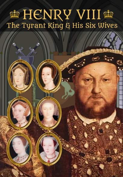 Henry VIII: The Tyrant King and His Six Wives