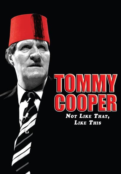 Tommy Cooper: Not Like That, Like This