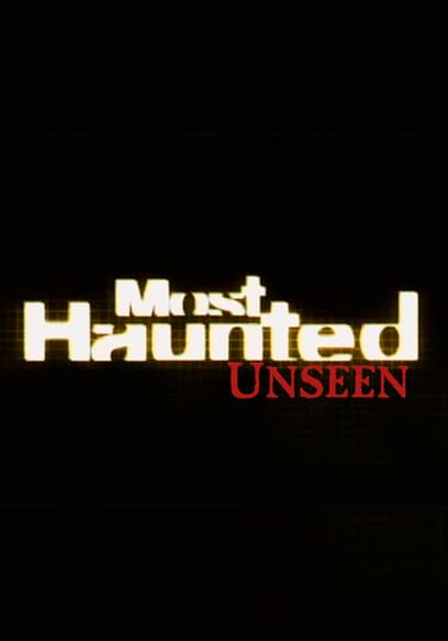 Most Haunted UNSEEN