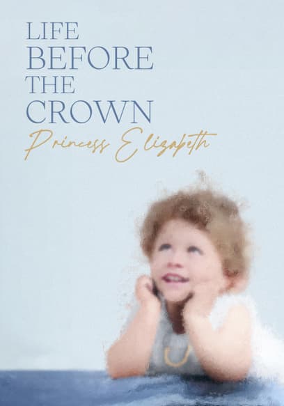 Life Before the Crown: Princess Elizabeth