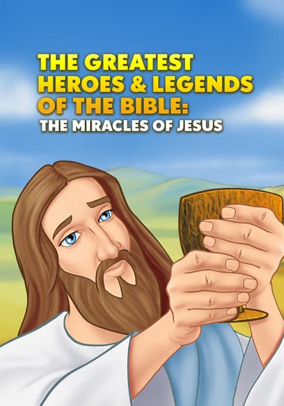 Greatest Heroes and Legends of the Bible: The Miracles of Jesus