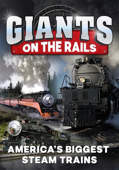 Giants on the Rails: America's Biggest Steam Trains