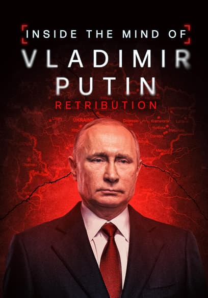Inside the Mind of Vladimir Putin: Retribution