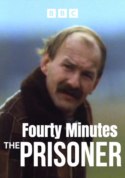 Forty Minutes: The Prisoner