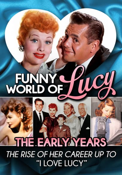 Funny World of Lucy, the Early Years - the Rise of Her Career Up to "I Love Lucy"