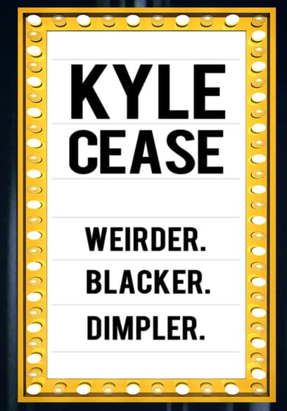 Kyle Cease: Weirder, Blacker, Dimpler