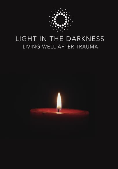 Light in the Darkness: Living Well After Trauma