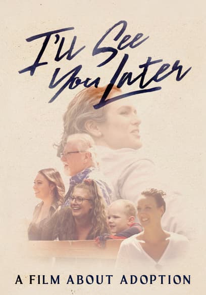 I'll See You Later: A Film About Adoption