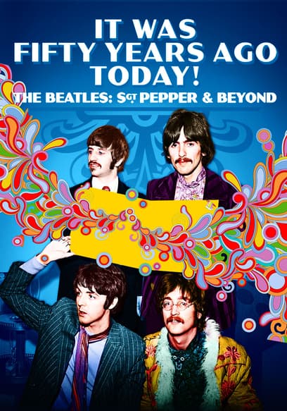 It Was Fifty Years Ago Today! The Beatles: Sgt. Pepper & Beyond