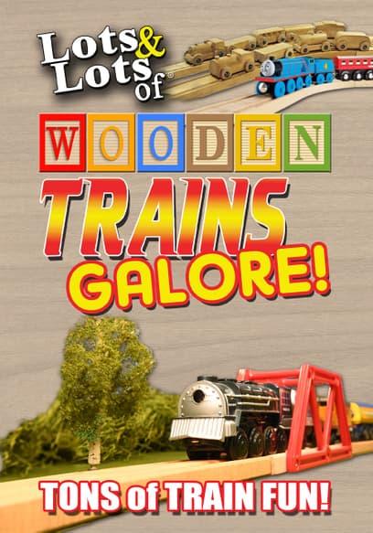 Lots & Lots of Wooden Trains Galore: Tons of Train Fun