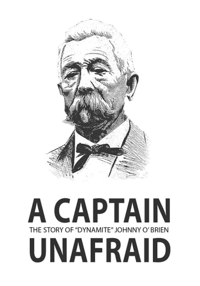 A Captain Unafraid: The Story of 'Dynamite' Johnny O'Brien