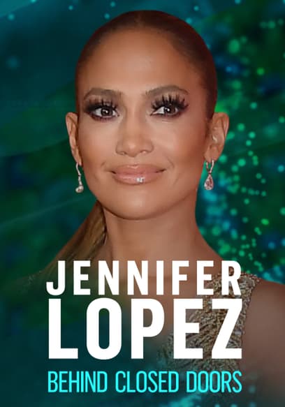 Jennifer Lopez: Behind Closed Doors