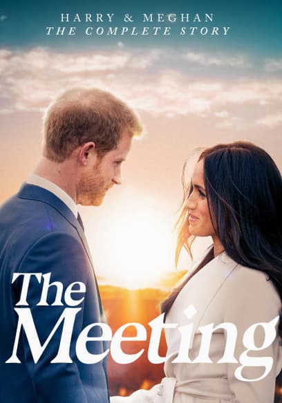 Harry & Meghan the Complete Story: The Meeting