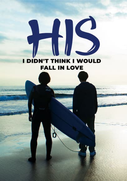 HIS: I Didn't Think I Would Fall In Love