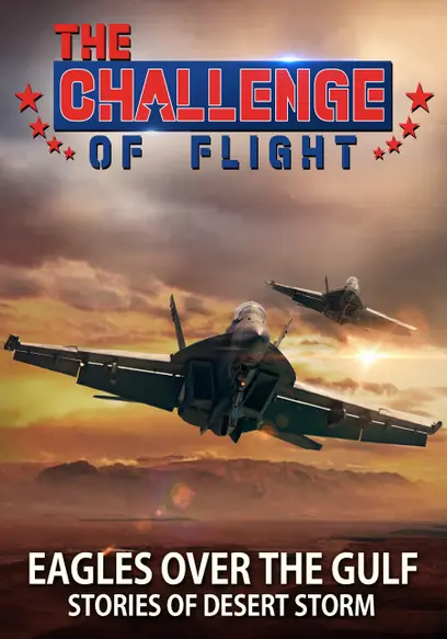 The Challenge of Flight - Eagles Over the Gulf Stories of Desert Storm