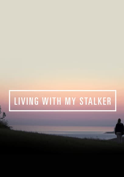 Living With My Stalker