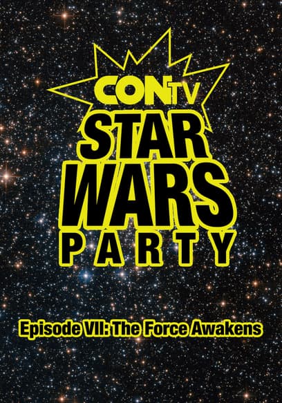 CONtv Star Wars Party: Episode 7: The Force Awakens