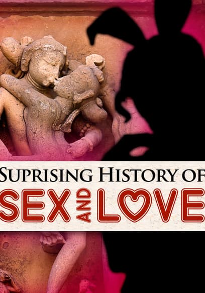 The Surprising History of Sex & Love