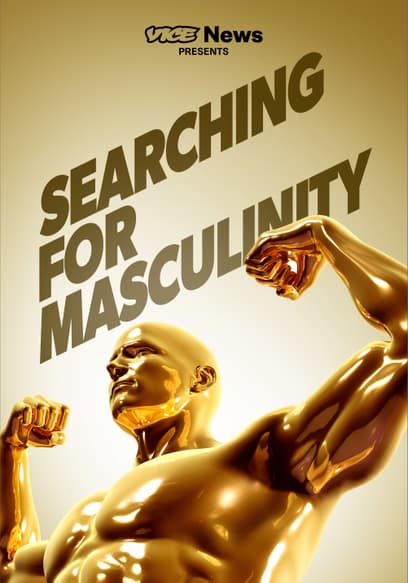 VICE News Presents: Searching for Masculinity