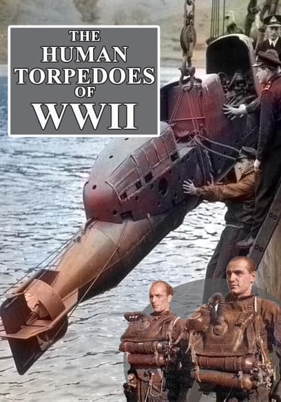 The Human Torpedoes of WWII
