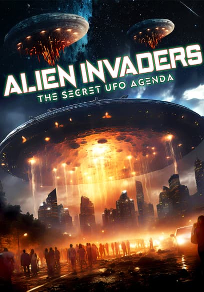 Alien Invaders: The Secret UFO Agenda