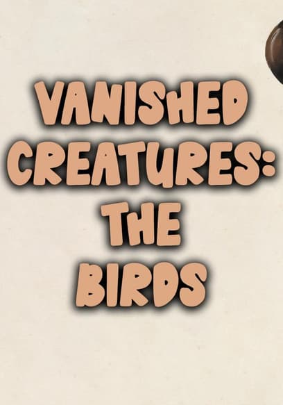 Vanished Creatures: The Birds
