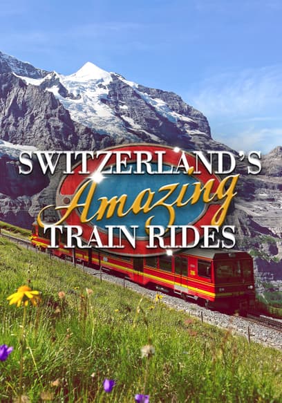 Switzerland's Amazing Train Rides