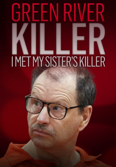 Green River Killer: I Met My Sister's Killer