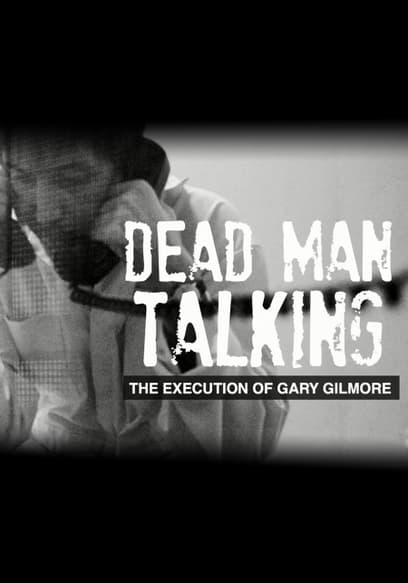 Dead Man Talking: The Execution of Gary Gilmore