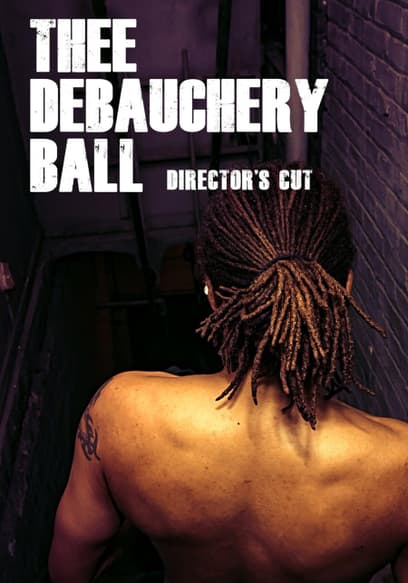 Thee Debauchery Ball: Director's Cut