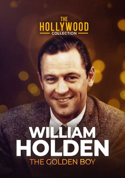 The Hollywood Collection: William Holden, the Golden Boy