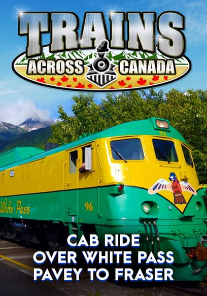 Trains Across Canada: Cab Ride Over White Pass - Pavey to Fraser