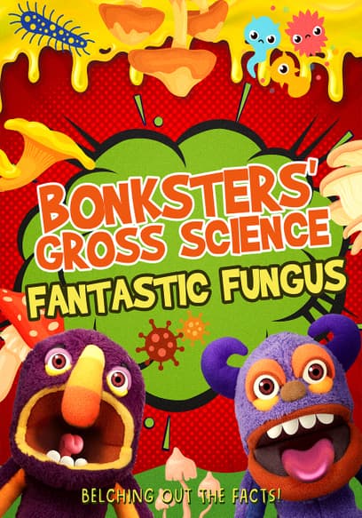 Bonksters' Gross Science: Fantastic Fungus