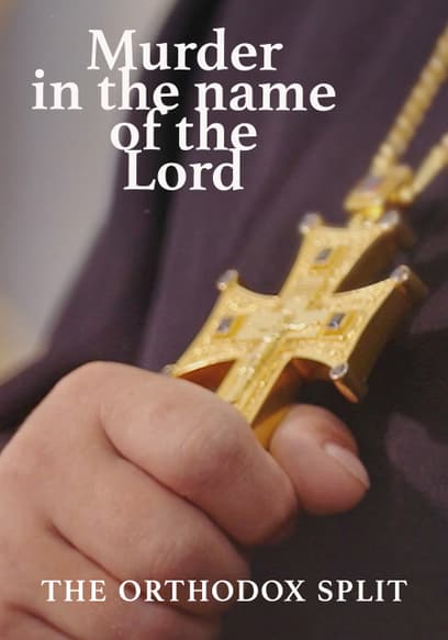 Murder in the Name of the Lord: The Orthodox Split