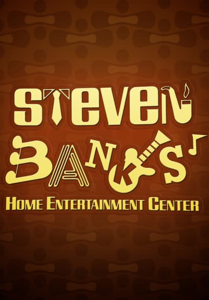 Steven Banks: Home Entertainment Center