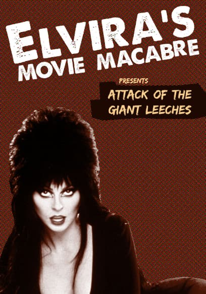 Elvira's Movie Macabre: Attack of the Giant Leeches