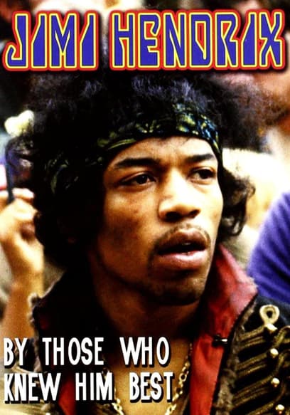 Jimi Hendrix by Those Who Knew Him Best