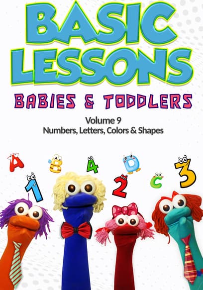 Basic Lessons Babies and Toddlers Vol 9: Numbers, Letters, Colors & Shapes