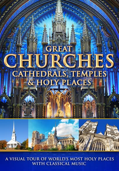 Great Churches, Cathedrals, Temples & Holy Places: A Visual Tour With Classical Music